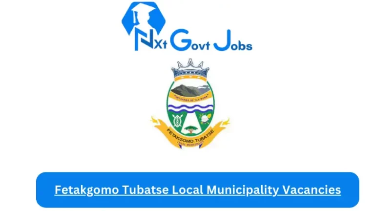 Nxtgovtjobs Fetakgomo Tubatse Local Municipality Vacancies 2024 @www.fgtm.gov.za Careers Portal